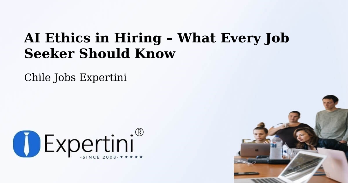 AI Ethics in Recruitment & Hiring – Saavedra - Saavedra, Chile Jobs Expertini