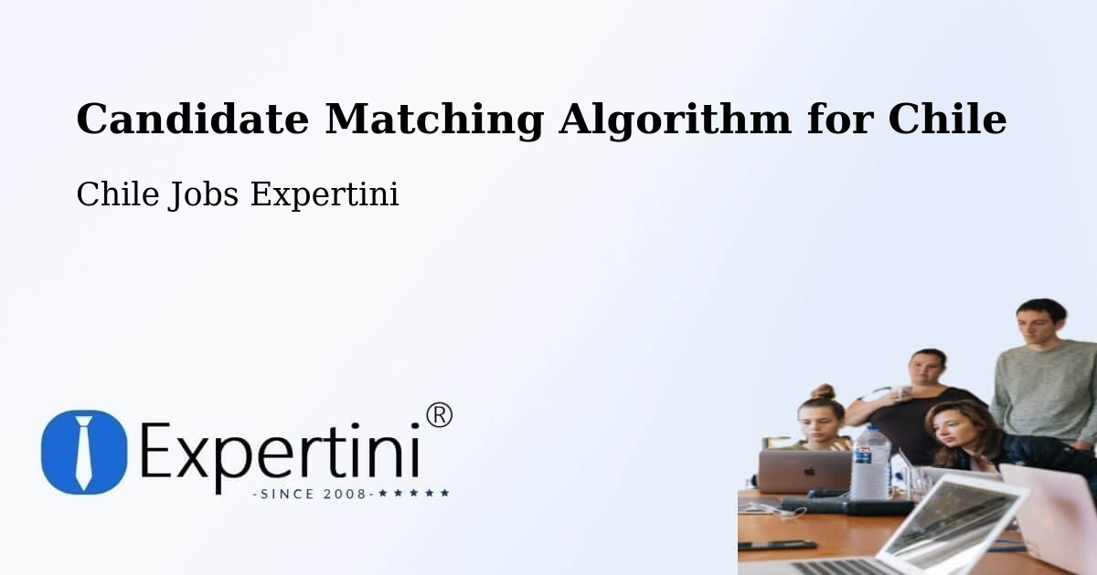 Candidate Matching Algorithm Overview – Saavedra - Chile Jobs Expertini