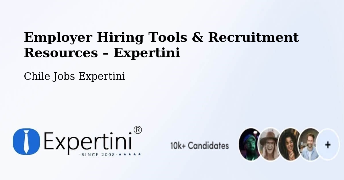 Employer Hiring Tools & Recruitment Resources – Saavedra - Saavedra, Chile Jobs Expertini
