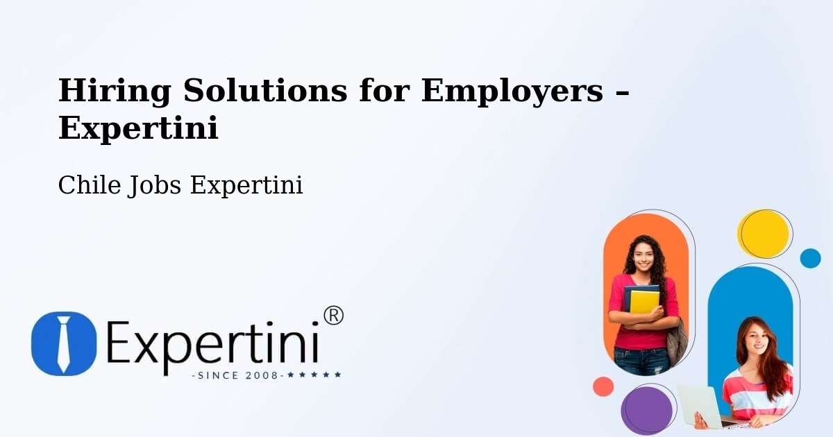 Hiring Solutions for Employers in Saavedra - Saavedra, Chile Jobs Expertini