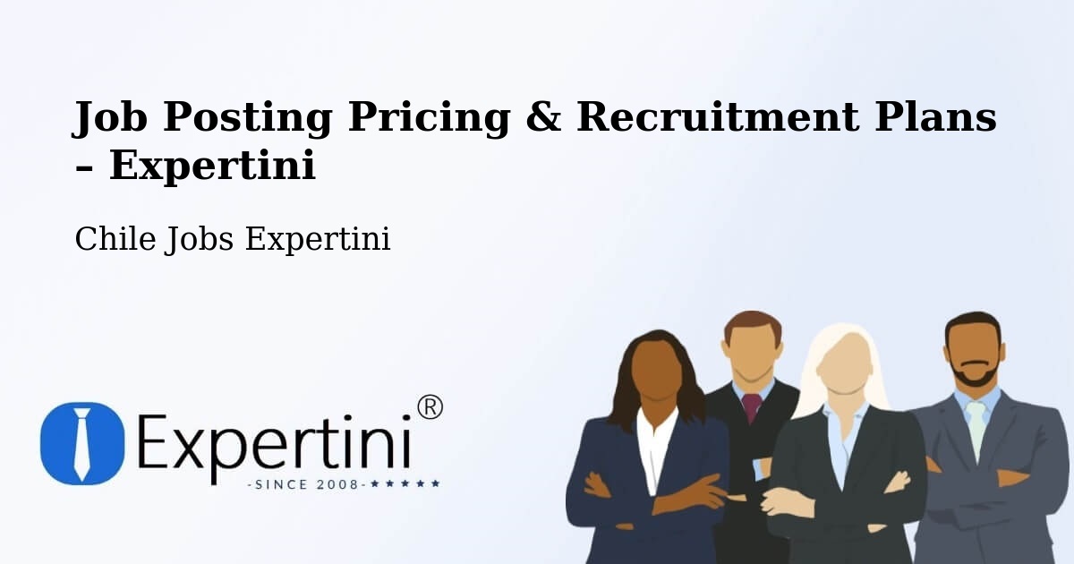 Job Posting Pricing & Recruitment Plans – Saavedra - Saavedra, Chile Jobs Expertini